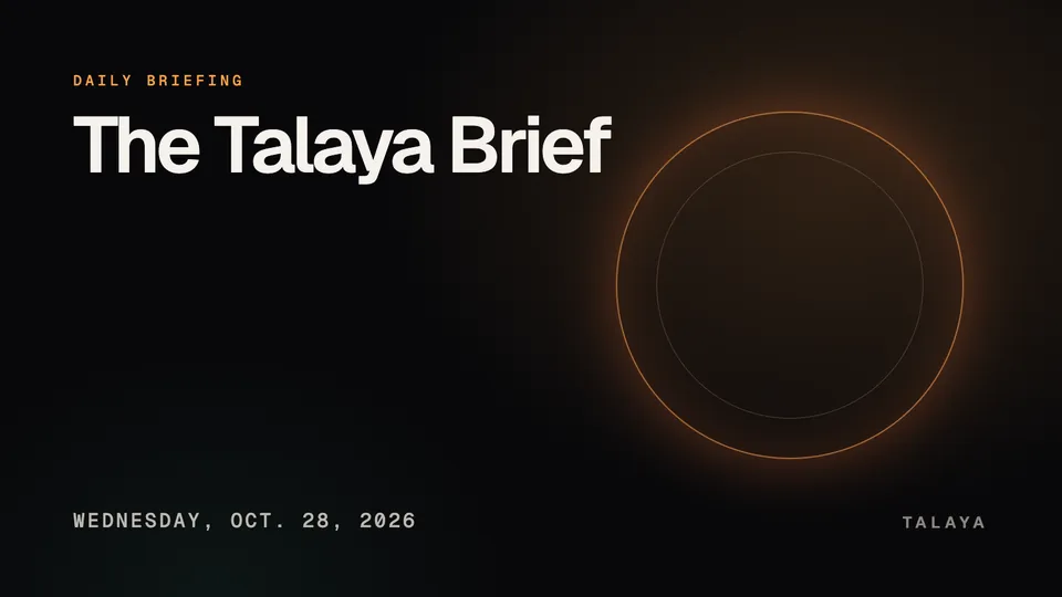 Dark graphic with the words The Talaya Brief in white, Daily briefing in small orange capitals, the date Wednesday, Oct. 28, 2026 and a glowing orange ring on the right