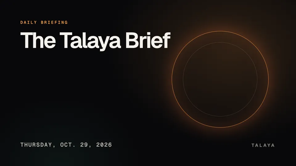 Dark graphic with the words The Talaya Brief in white, Daily briefing in small orange capitals, the date Thursday, Oct. 29, 2026 and a glowing orange ring on the right