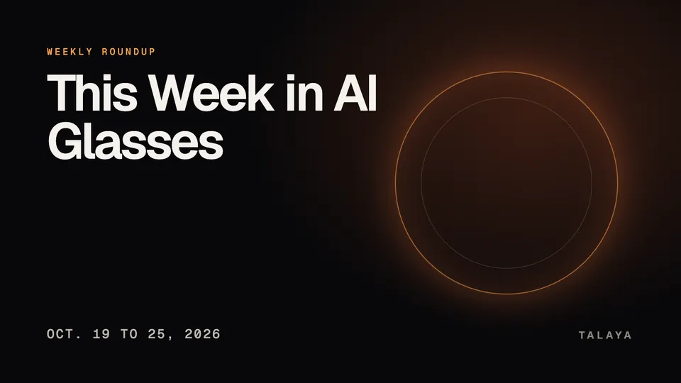 This Week in AI Glasses, Oct. 19 to 25, 2026, with an amber ring of light
